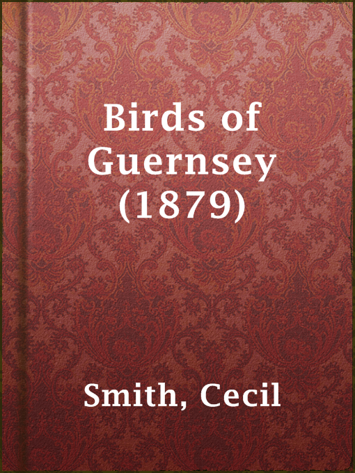 Title details for Birds of Guernsey (1879) by Cecil Smith - Available